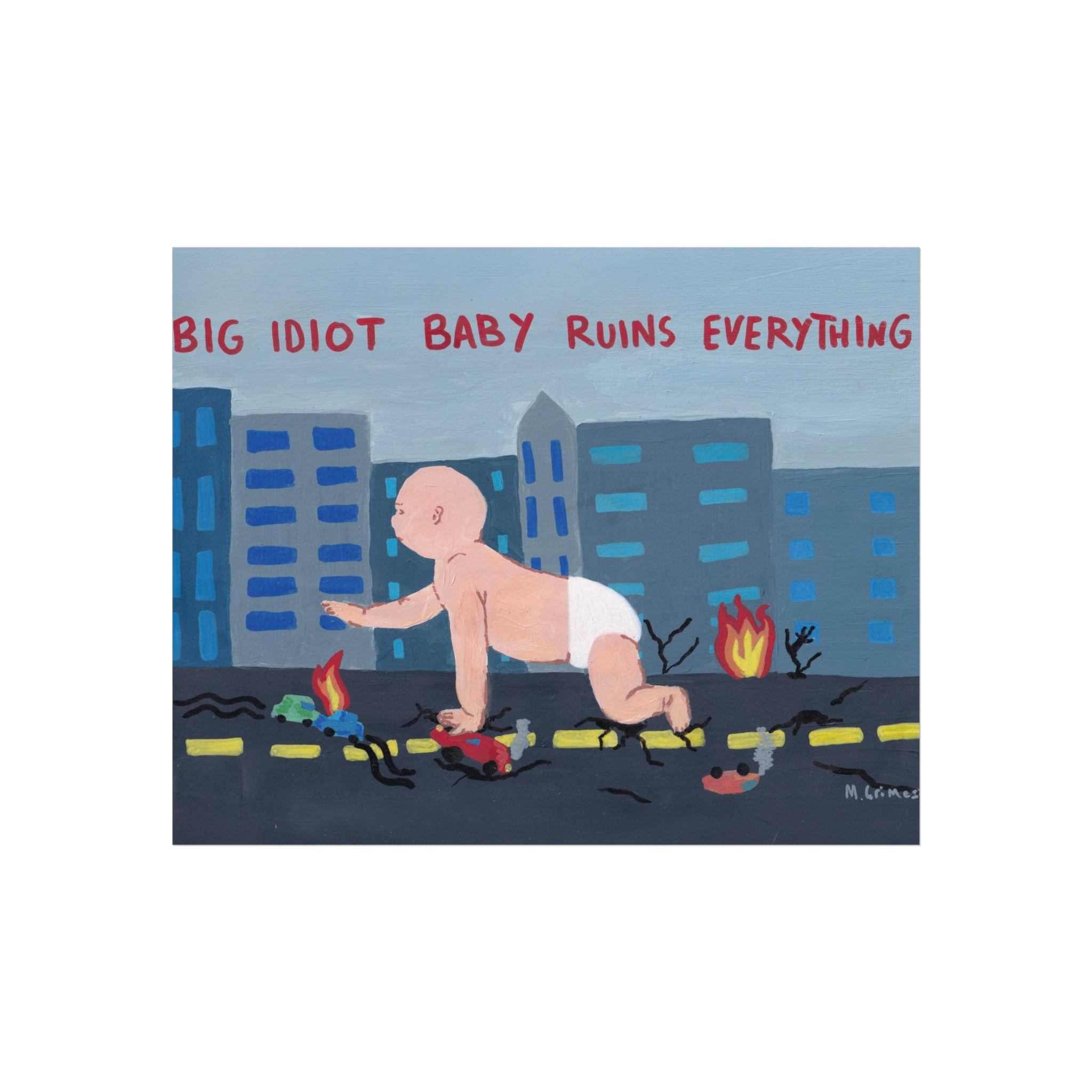 Fine Art Poster — “Big Idiot Baby Ruins Everything” Contemporary Pop Art Print