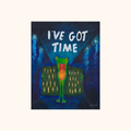 I’ve Got Time Print